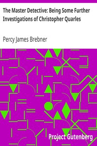 The Master Detective: Being Some Further Investigations of Christopher Quarles